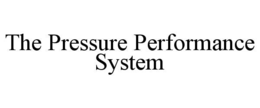 THE PRESSURE PERFORMANCE SYSTEM
