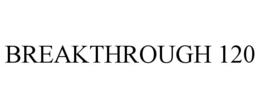 BREAKTHROUGH 120