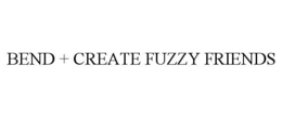 BEND + CREATE FUZZY FRIENDS