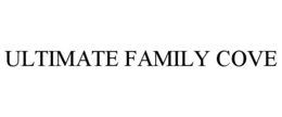 ULTIMATE FAMILY COVE