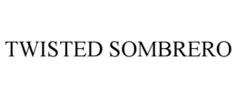 TWISTED SOMBRERO