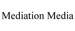 MEDIATION MEDIA