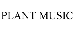 PLANT MUSIC