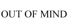 OUT OF MIND