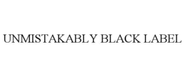 UNMISTAKABLY BLACK LABEL