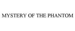 MYSTERY OF THE PHANTOM