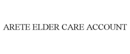 ARETE ELDER CARE ACCOUNT