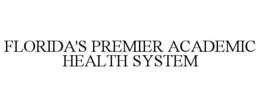 FLORIDA'S PREMIER ACADEMIC HEALTH SYSTEM