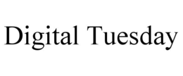 DIGITAL TUESDAY