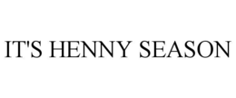 IT'S HENNY SEASON