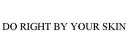 DO RIGHT BY YOUR SKIN