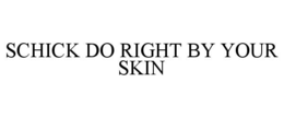 SCHICK DO RIGHT BY YOUR SKIN