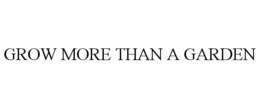 GROW MORE THAN A GARDEN