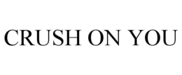 CRUSH ON YOU