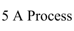 5 A PROCESS