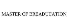 MASTER OF BREADUCATION