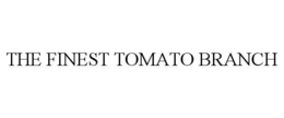 THE FINEST TOMATO BRANCH