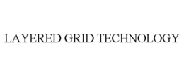 LAYERED GRID TECHNOLOGY