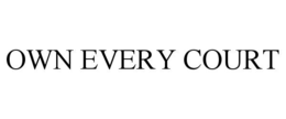 OWN EVERY COURT