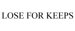 LOSE FOR KEEPS