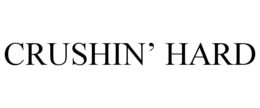 CRUSHIN’ HARD