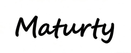 MATURTY