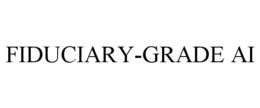 FIDUCIARY-GRADE AI