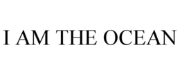 I AM THE OCEAN