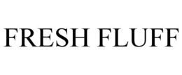 FRESH FLUFF