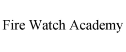 FIRE WATCH ACADEMY