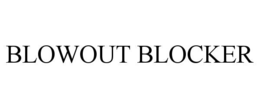 BLOWOUT BLOCKER