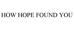 HOW HOPE FOUND YOU