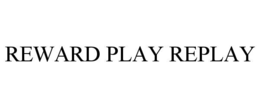 REWARD PLAY REPLAY