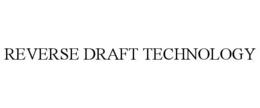 REVERSE DRAFT TECHNOLOGY