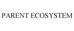 PARENT ECOSYSTEM