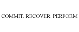 COMMIT. RECOVER. PERFORM