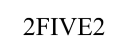 2FIVE2