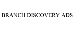 BRANCH DISCOVERY ADS