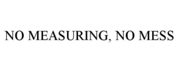 NO MEASURING, NO MESS