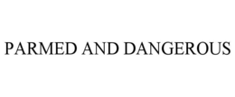 PARMED AND DANGEROUS