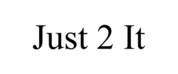 JUST 2 IT