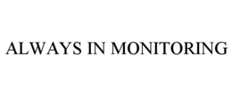 ALWAYS IN MONITORING