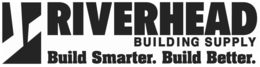 RIVERHEAD SUPPLY BUILD SMARTER. BUILD BETTER. BUILDING