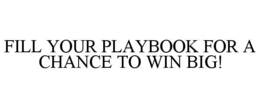 FILL YOUR PLAYBOOK FOR A CHANCE TO WIN BIG!