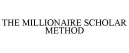 THE MILLIONAIRE SCHOLAR METHOD