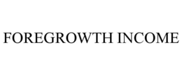 FOREGROWTH INCOME
