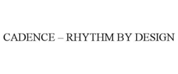 CADENCE – RHYTHM BY DESIGN