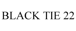 BLACK TIE 22