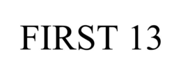 FIRST 13