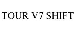TOUR V7 SHIFT